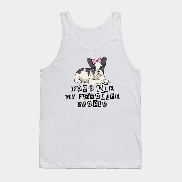 Dogs are my favorite people french bulldogs Tank Top by nextneveldesign
